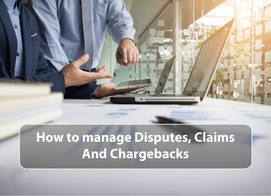 How-to-manage-Disputes- Claims-and-Chargebacks