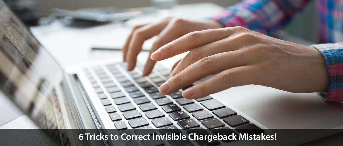 Invisible Chargeback Mistakes