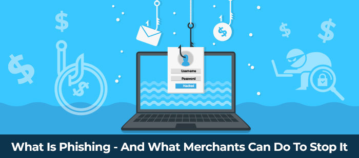 What Is Phishing - And What Merchants Can Do To Stop It