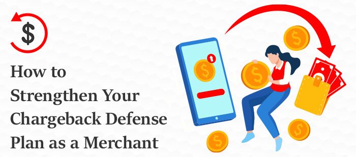 How to Strengthen Your Chargeback Defense Plan as a Merchant