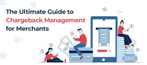 The Ultimate Guide to Chargeback Management for Merchants