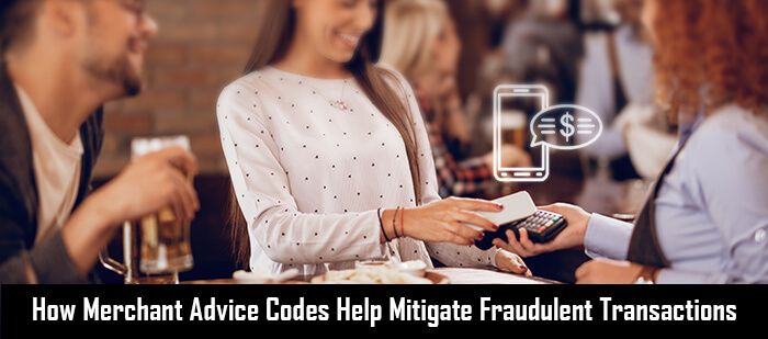 How Merchant Advice Codes Help Mitigate Fraudulent Transactions