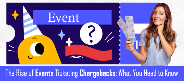 The Rise of Events Ticketing Chargebacks What You Need to Know