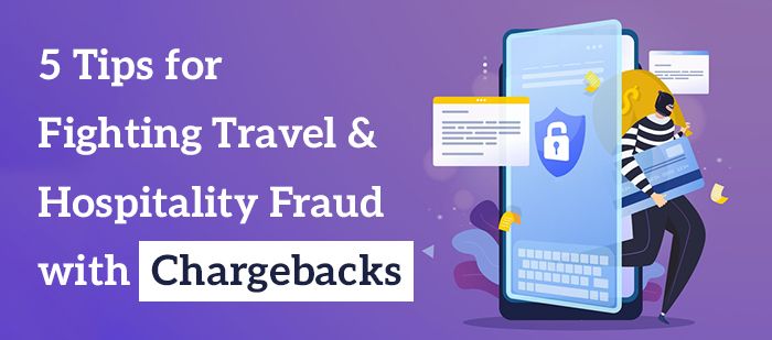 5 Tips for Fighting Travel & Hospitality Fraud with Chargebacks