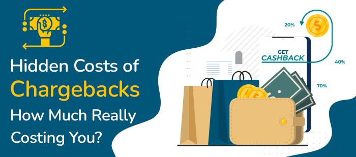 Hidden Costs of Chargebacks: How Much Really Costing You?