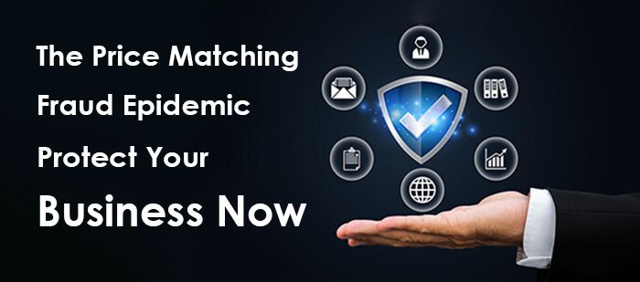 he Price Matching Fraud Epidemic Protect Your Business Now