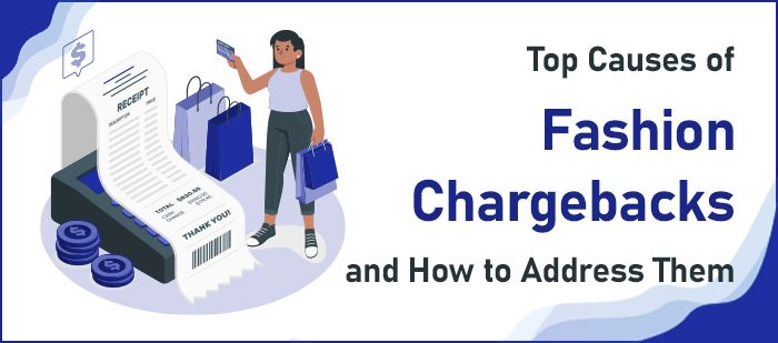 Top Causes of Fashion Chargebacks and How to Address Them