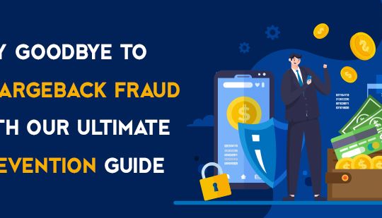 Say Goodbye to Chargeback Fraud with Our Ultimate Prevention Guide