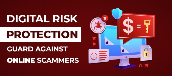 Digital Risk Protection- Guard Against Online Scammers