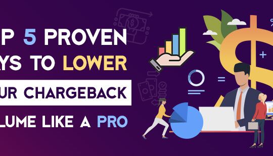 Top 5 Proven Ways to Lower Your Chargeback Volume Like a Pro