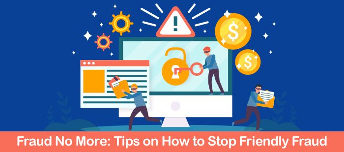 Fraud No More Tips on How to Stop Friendly Fraud