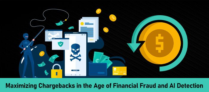 Maximizing Chargebacks in the Age of Financial Fraud and AI Detection