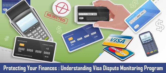 Protecting Your Finances-Understanding Visa Dispute Monitoring Program