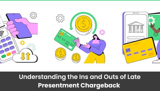 Understanding the Ins and Outs of Late Presentment Chargeback .jpg