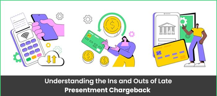Understanding the Ins and Outs of Late Presentment Chargeback .jpg