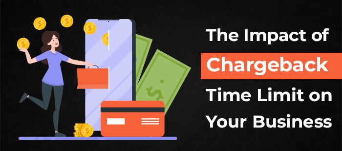 The Impact of Chargeback Time Limit on Your Business