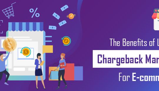 The Benefits of Using a Chargeback Manager for E-commerce