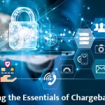 Understanding the Essentials of Chargeback Protection