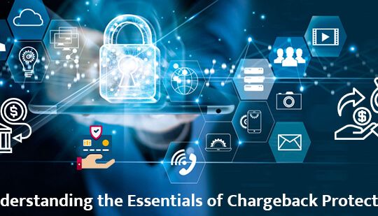Understanding the Essentials of Chargeback Protection
