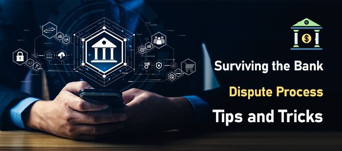 Surviving the Bank Dispute Process-Tips and Tricks