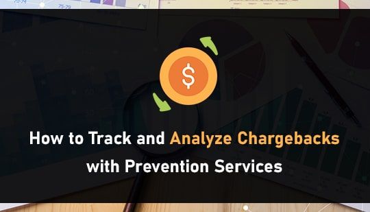 How to Track and Analyze Chargebacks with Prevention Services